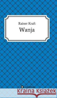 Wanja Kraft, Rainer 9783743959125 Tredition Gmbh - książka