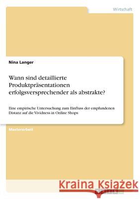 Wann sind detaillierte Produktpräsentationen erfolgsversprechender als abstrakte?: Eine empirische Untersuchung zum Einfluss der empfundenen Distanz a Langer, Nina 9783668957916 Grin Verlag - książka