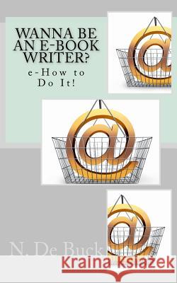 Wanna Be An e-Book Writer?: e-How to Do It! Buck, N. de 9781507579770 Createspace - książka