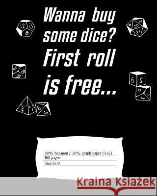 Wanna Buy Some Dice? First Roll Is Free...: Mapping Paper for the Dungeon Master with Alternating Hexagon Paper (Small) and Graph Paper (5x5) Sch 9781730813832 Independently Published - książka