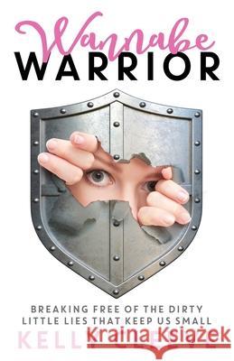 Wannabe Warrior: Breaking Free of the Dirty Little Lies That Keep Us Small Kelly Cleeve 9781949635683 Merack Publishing - książka