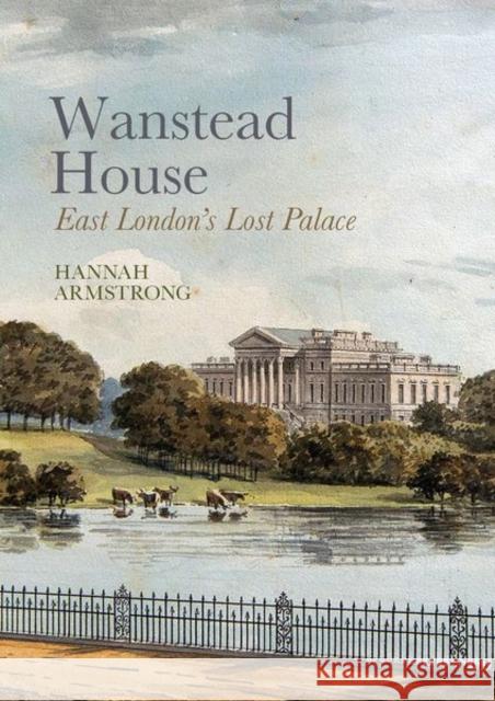 Wanstead House: East London's Lost Palace Armstrong, Hannah 9781800856097 Liverpool University Press - książka