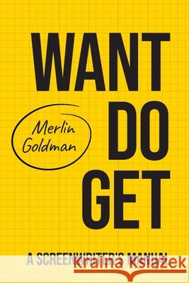 Want Do Get: A Screenwriters Manual Merlin Goldman 9781916064690 Miracle Fish - książka