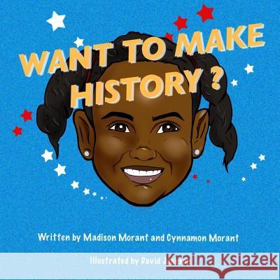 Want To Make History? Jackson, David 9781545576120 Createspace Independent Publishing Platform - książka