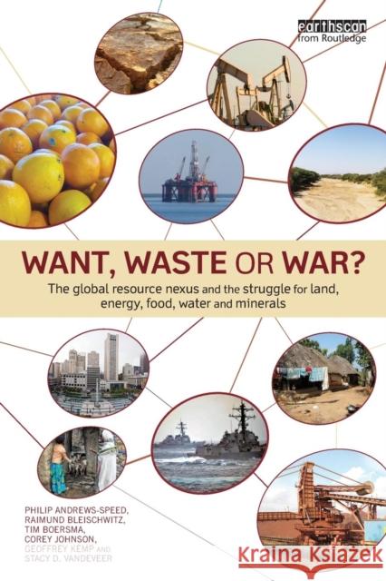 Want, Waste or War?: The Global Resource Nexus and the Struggle for Land, Energy, Food, Water and Minerals Philip Andrews-Speed Raimund Bleischwitz Tim Boersma 9781138784598 Routledge - książka