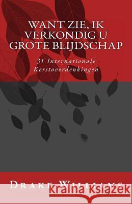 Want zie, ik verkondig u grote blijdschap: 31 Internationale Kerstoverdenkingen Williams, Drake 9781515034674 Createspace - książka