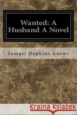 Wanted: A Husband A Novel Adams, Samuel Hopkins 9781534956377 Createspace Independent Publishing Platform - książka