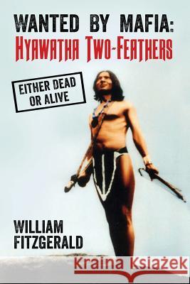 Wanted By Mafia: Hyawatha Two-Feathers: Either Dead Or Alive Fitzgerald, William 9781516911837 Createspace - książka