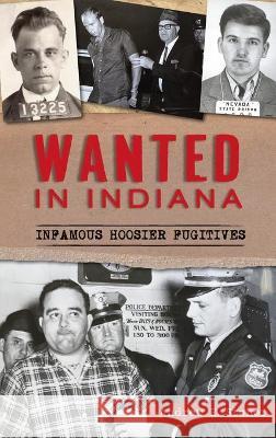 Wanted in Indiana: Infamous Hoosier Fugitives Andrew E. Stoner 9781540246479 History PR - książka