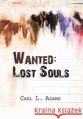 Wanted: Lost Souls Adams, Carl L. 9781456882204 Xlibris Corporation - książka