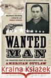 Wanted Man: The Forgotten Story of an American Outlaw Tamsin Spargo 9780747577072 Bloomsbury Publishing PLC