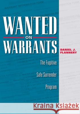 Wanted on Warrants: The Fugitive Safe Surrender Program Flannery, Daniel J. 9781606351611 Kent State University Press - książka