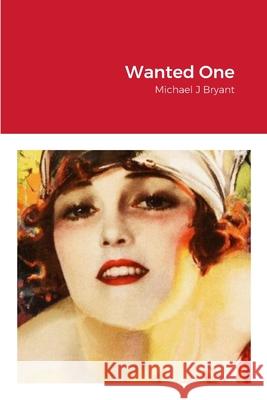 Wanted One: Michael J Bryant Michael J. Bryant 9781304812292 Lulu.com - książka