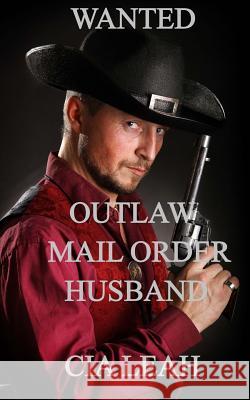 Wanted: Outlaw Mail Order Husband Cia Leah 9781517683894 Createspace - książka