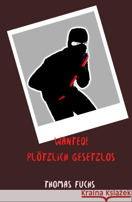 Wanted! Plötzlich gesetzlos Fuchs, Thomas 9783745083538 epubli - książka