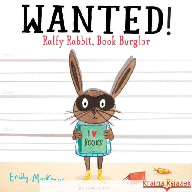 WANTED! Ralfy Rabbit, Book Burglar Emily MacKenzie 9781408843130 Bloomsbury Publishing PLC - książka