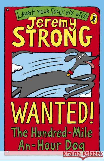 Wanted! The Hundred-Mile-An-Hour Dog Jeremy Strong 9780141324401 Penguin Random House Children's UK - książka