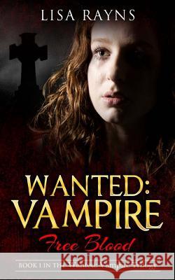 Wanted: Vampire - Free Blood: Book 1 in the Wanted: Vampire Trilogy Lisa Rayns 9781502737557 Createspace - książka