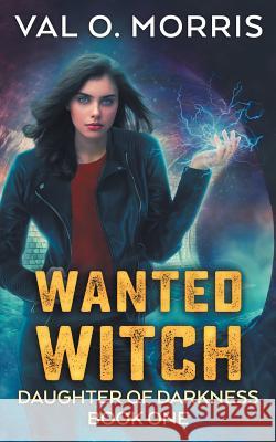 Wanted Witch Val O. Morris 9781539038566 Createspace Independent Publishing Platform - książka
