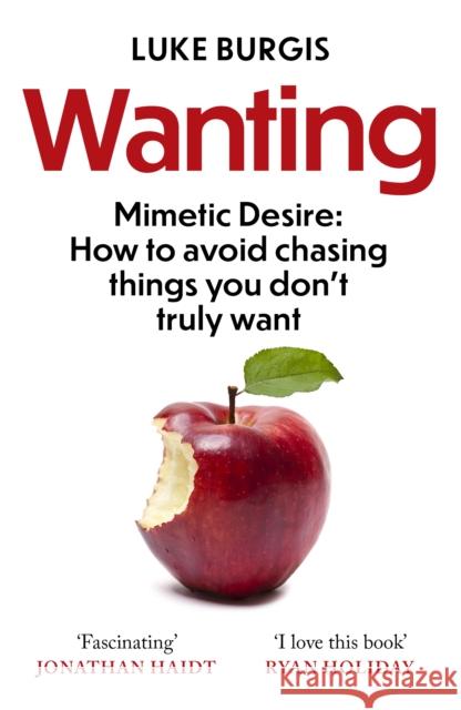 Wanting: Mimetic Desire: How to Avoid Chasing Things You Don't Truly Want Luke Burgis 9781800750647 Swift Press - książka