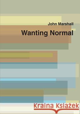 Wanting Normal John Marshall 9780557060986 Lulu.com - książka