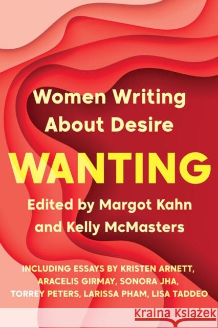 Wanting: Women Writing about Desire Kahn, Margot 9781646220113 Catapult - książka