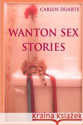 Wanton Sex Stories Vol.1 MR Carlos Duarte 9781499390902 Createspace - książka