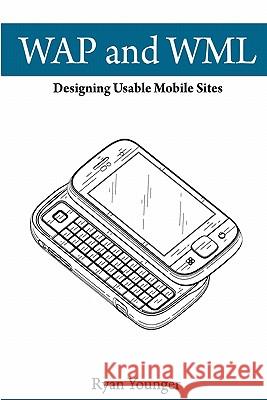 WAP and WML: Designing Usable Mobile Sites MR Ryan Sean Younger 9781460936177 Createspace - książka
