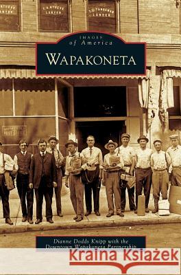 Wapakoneta Dianne Dodds Knipp, Downtown Wapakoneta Partnership 9781531651565 Arcadia Publishing Library Editions - książka