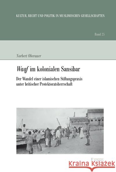 Waqf Im Kolonialen Sansibar: Der Wandel Einer Islamischen Stiftungspraxis Unter Britischer Protektoratsherrschaft Oberauer, Norbert 9783899139389 Ergon - książka