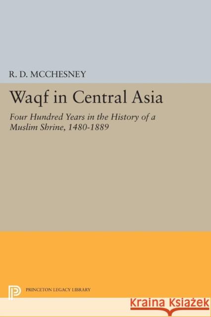 Waqf in Central Asia: Four Hundred Years in the History of a Muslim Shrine, 1480-1889 Mcchesney,  9780691605449 John Wiley & Sons - książka