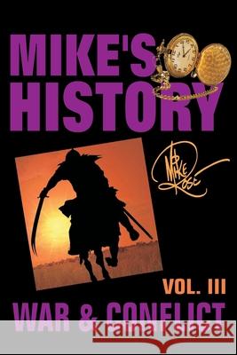 War & Conflict: Mike's History, Vol. III Mike Rose 9781530994724 Createspace Independent Publishing Platform - książka