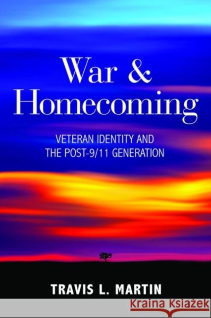War & Homecoming: Veteran Identity and the Post-9/11 Generation Martin, Travis L. 9780813195643 University Press of Kentucky - książka