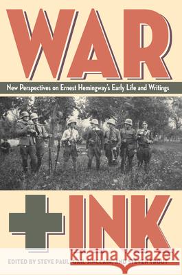 War + Ink: New Perspectives on Ernest Hemingway's Early Life and Writings Paul, Steven 9781606351758 Kent State University Press - książka