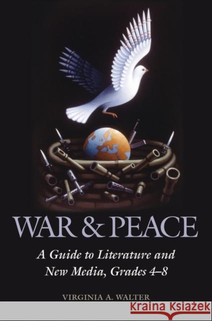 War & Peace: A Guide to Literature and New Media, Grades 4-8 Walter, Virginia a. 9781591582717 Libraries Unlimited - książka