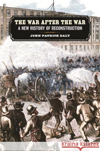 War After the War: A New History of Reconstruction Daly, John Patrick 9780820361895 University of Georgia Press - książka