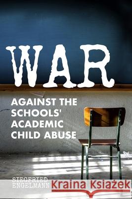 War Against the Schools' Academic Child Abuse Siegfried Engelmann 9781939851277 Nifdi Press - książka