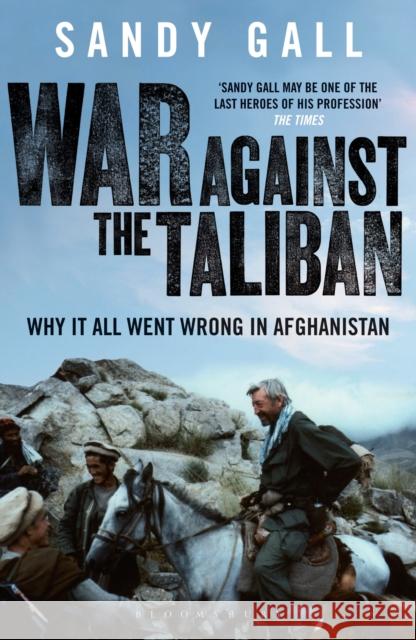 War Against the Taliban : Why It All Went Wrong in Afghanistan Sandy Gall 9781408822340  - książka