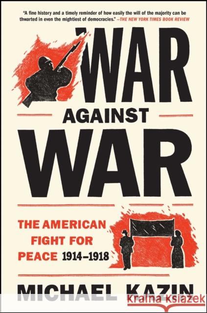 War Against War: The American Fight for Peace, 1914-1918 Michael Kazin 9781476705910 Simon & Schuster - książka