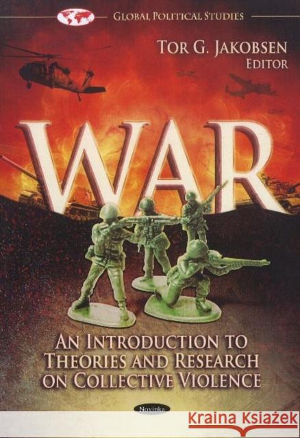 War: An Introduction to Theories & Research on Collective Violence Tor G Jakobsen 9781612095929 Nova Science Publishers Inc - książka