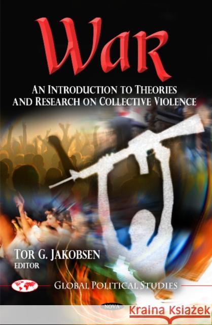 War: An Introduction to Theories & Research on Collective Violence Tor G Jakobsen 9781617280399 Nova Science Publishers Inc - książka