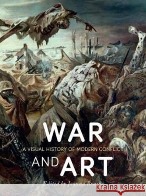 War and Art: A Visual History of Modern Conflict Joanna Bourke 9781780238463 Reaktion Books - książka