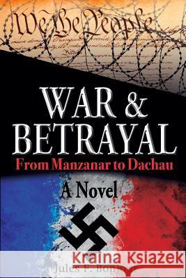 War and Betrayal: From Manzanar to Dachau: A Novel Jules F. Bonjour 9780692424438 Jules F. Bonjour - książka