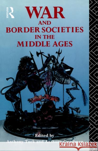 War and Border Societies in the Middle Ages A. Goodman Anthony Goodman Anthony Tuck 9780415080217 Routledge - książka