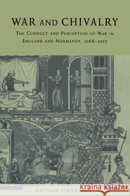 War and Chivalry: The Conduct and Perception of War in England and Normandy, 1066-1217 Strickland, Matthew 9780521023467 Cambridge University Press - książka
