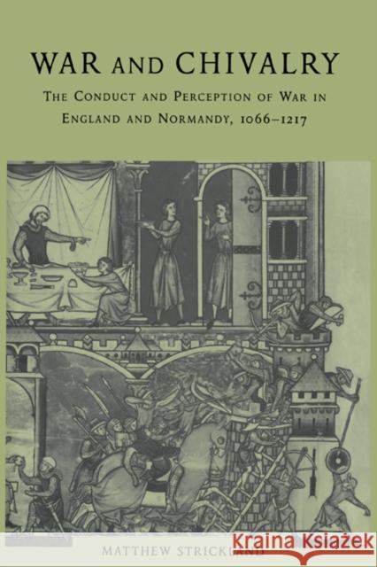 War and Chivalry: The Conduct and Perception of War in England and Normandy, 1066-1217 Strickland, Matthew 9780521443920 Cambridge University Press - książka