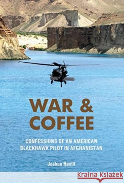 War & Coffee: Confessions of an American Blackhawk Pilot in Afghanistan Joshua Havill 9780764367021 Schiffer Publishing Ltd - książka