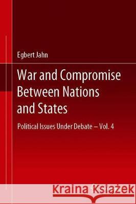 War and Compromise Between Nations and States: Political Issues Under Debate - Vol. 4 Jahn, Egbert 9783030341305 Springer - książka