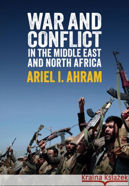 War and Conflict in the Middle East and North Africa Ariel I. Ahram 9781509532827 John Wiley and Sons Ltd - książka