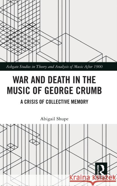 War and Death in the Music of George Crumb: A Crisis of Collective Memory Shupe, Abigail 9780367762100 Routledge - książka